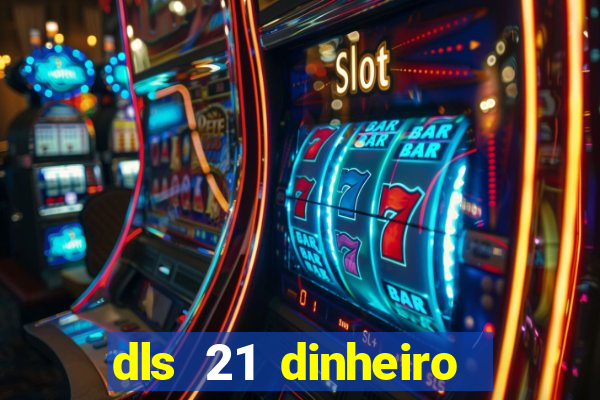 dls 21 dinheiro infinito download